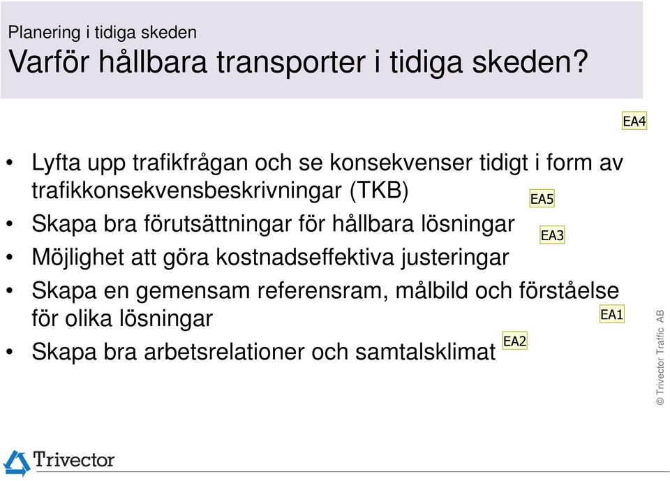 Skapa bra förutsättningar för hållbara lösningar Möjlighet att göra kostnadseffektiva justeringar