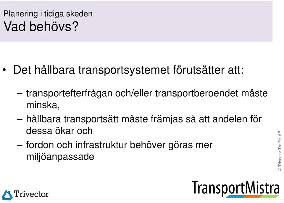 och/eller transportberoendet måste minska, hållbara transportsätt