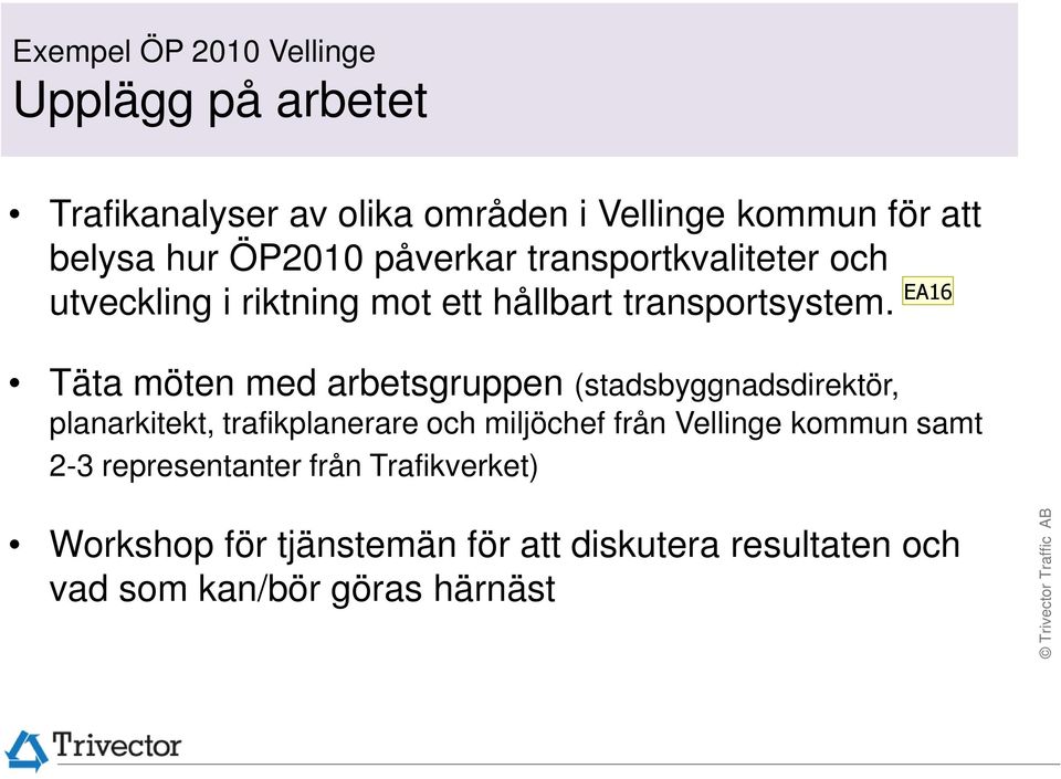 Täta möten med arbetsgruppen (stadsbyggnadsdirektör, planarkitekt, trafikplanerare och miljöchef från Vellinge