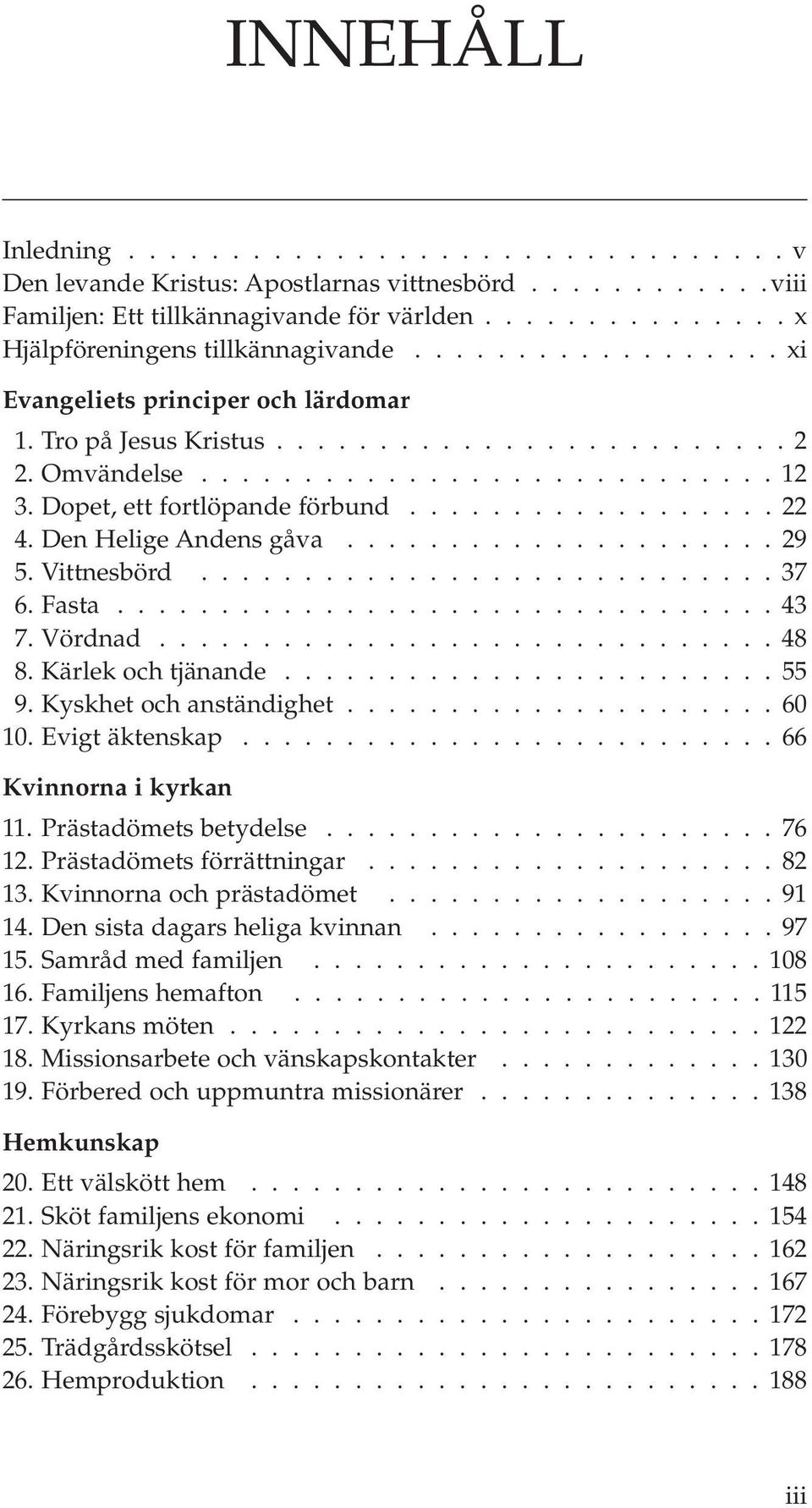 Den Helige Andens gåva..................... 29 5. Vittnesbörd............................ 37 6. Fasta................................ 43 7. Vördnad.............................. 48 8.