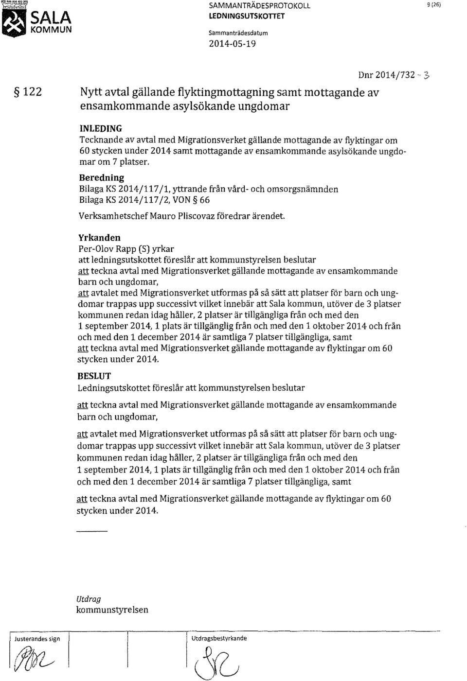 Beredning Bilaga KS 2014/117 /l, yttrande från vård- och omsorgsnämnden Bilaga KS 2014/117/2, VON 66 Verksamhetschef Ma u ro Pliscovaz föredrar ärendet.