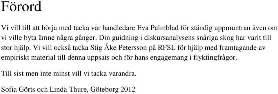 Vi vill också tacka Stig Åke Petersson på RFSL för hjälp med framtagande av empiriskt material till denna