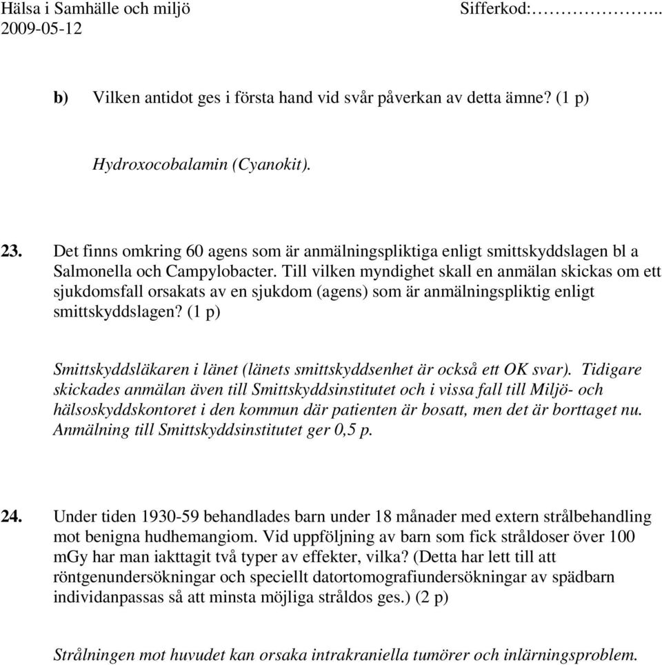 Till vilken myndighet skall en anmälan skickas om ett sjukdomsfall orsakats av en sjukdom (agens) som är anmälningspliktig enligt smittskyddslagen?