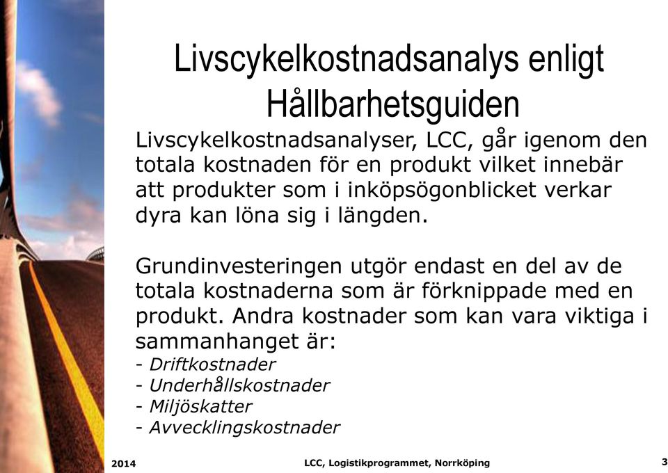 Grundinvesteringen utgör endast en del av de totala kostnaderna som är förknippade med en produkt.