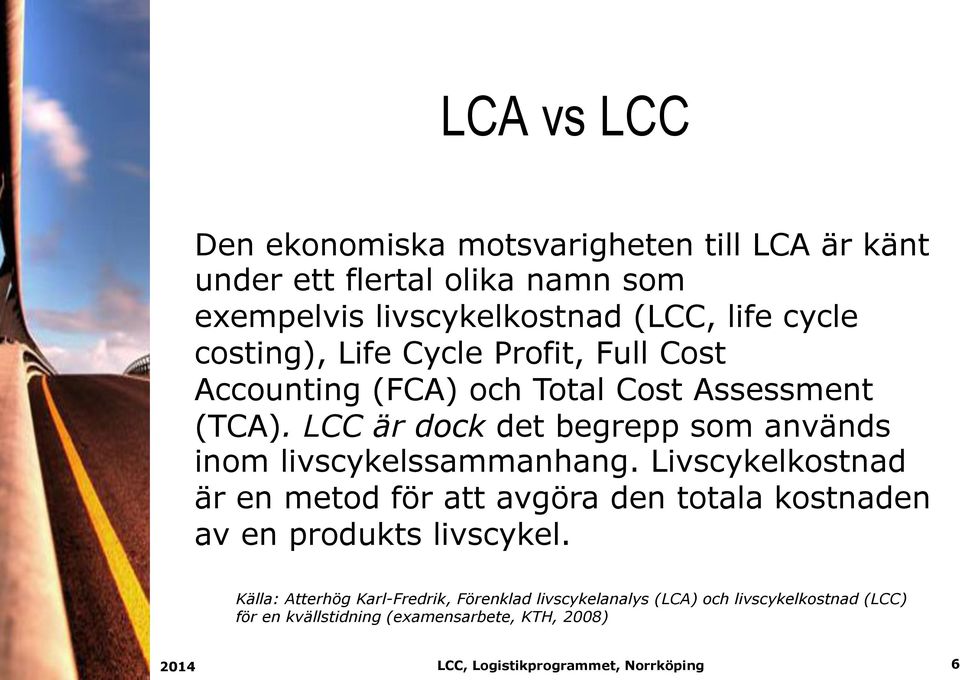 LCC är dock det begrepp som används inom livscykelssammanhang.