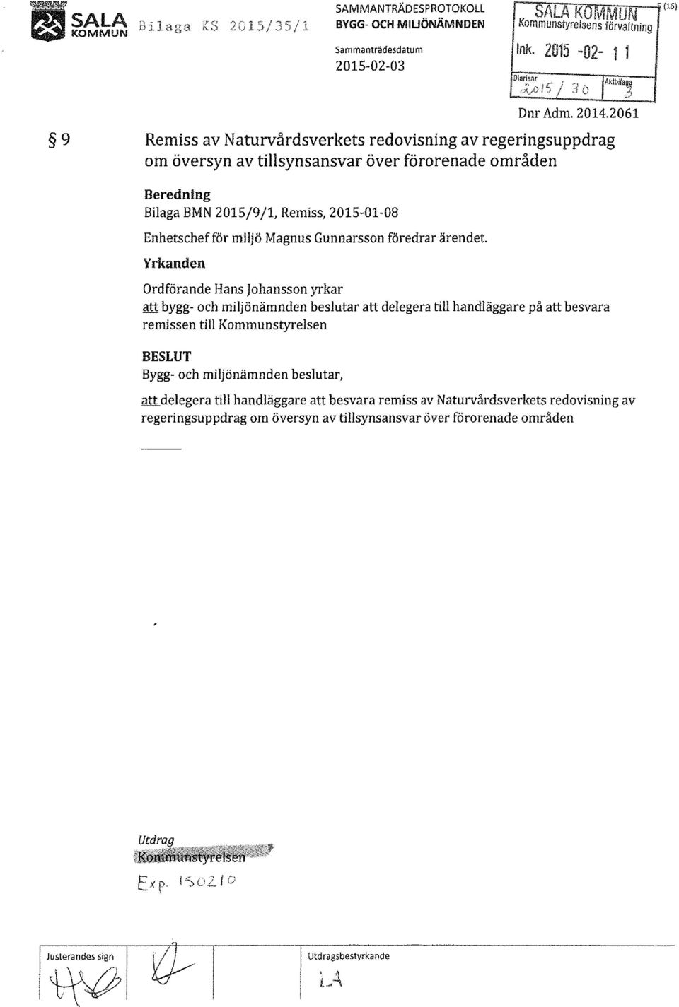 2061 Remiss av Naturvårdsverkets redovisning av regeringsuppdrag om översyn av tillsynsansvar över förorenade områden Beredning Bilaga BMN 2015/9/1, Remiss, 2015-01-08 Enhetschef för miljö Magnus