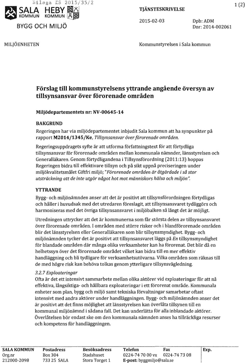 angående översyn av tillsynsansvar över förorenade områden Miljödepartementets nr: NV-0064S-14 BAKGRUND Regeringen har via miljödepartementet inbjudit Sala kommun att ha synpunkter på rapport
