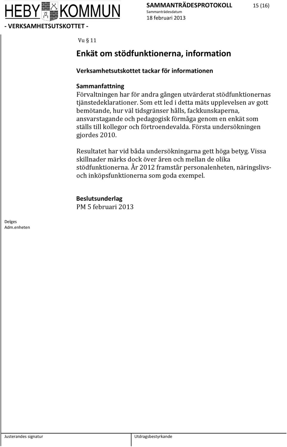 Som ett led i detta mäts upplevelsen av gott bemötande, hur väl tidsgränser hålls, fackkunskaperna, ansvarstagande och pedagogisk förmåga genom en enkät som ställs till kollegor och