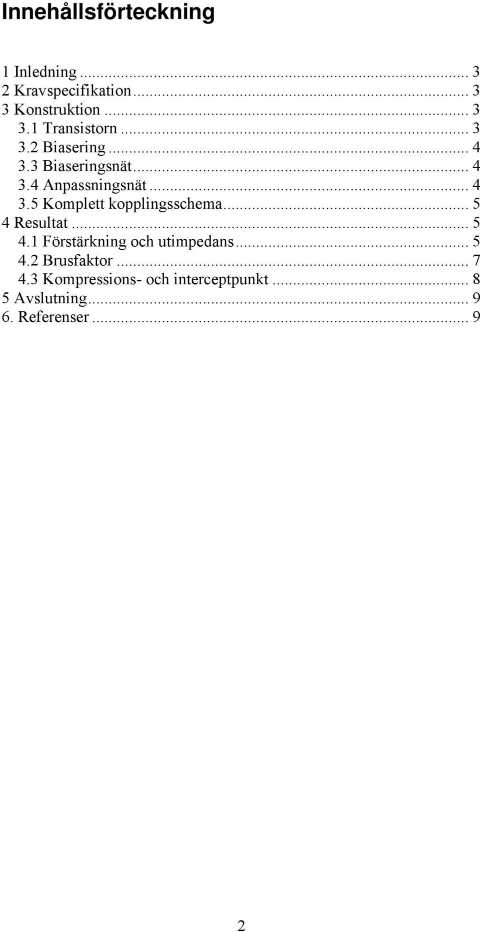 .. 5 4 Resultat... 5 4.1 Förstärkning och utimpedans... 5 4.2 Brusfaktor... 7 4.