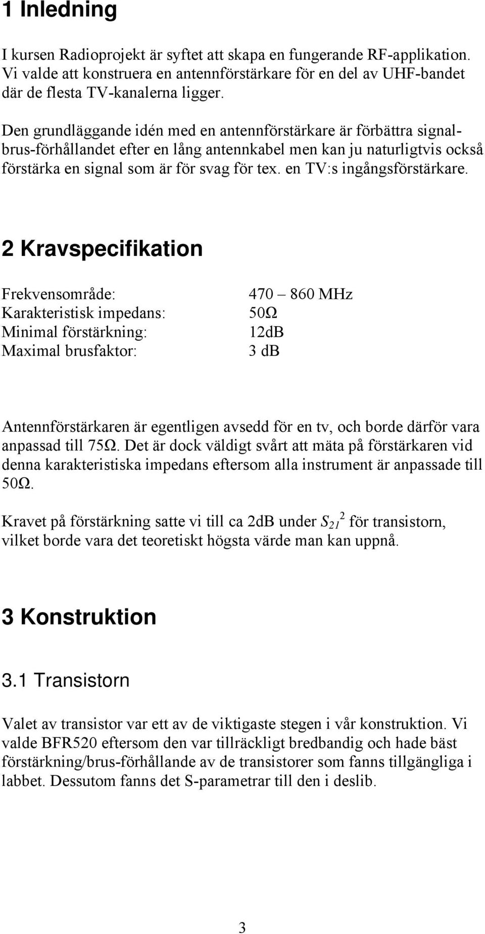 en TV:s ingångsförstärkare.
