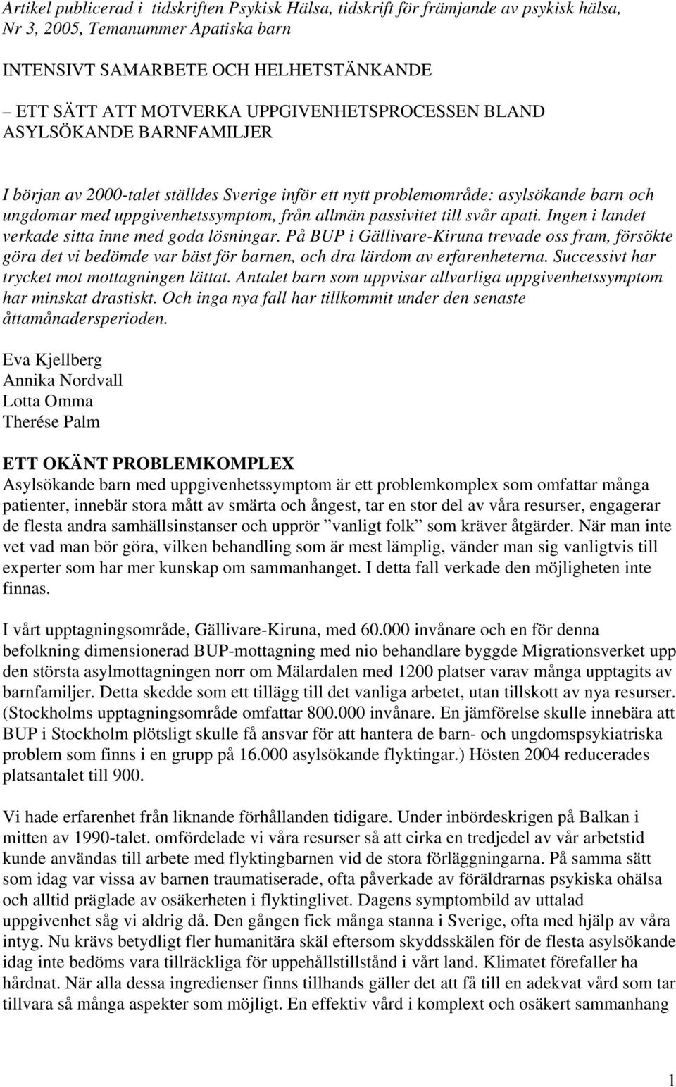 passivitet till svår apati. Ingen i landet verkade sitta inne med goda lösningar.