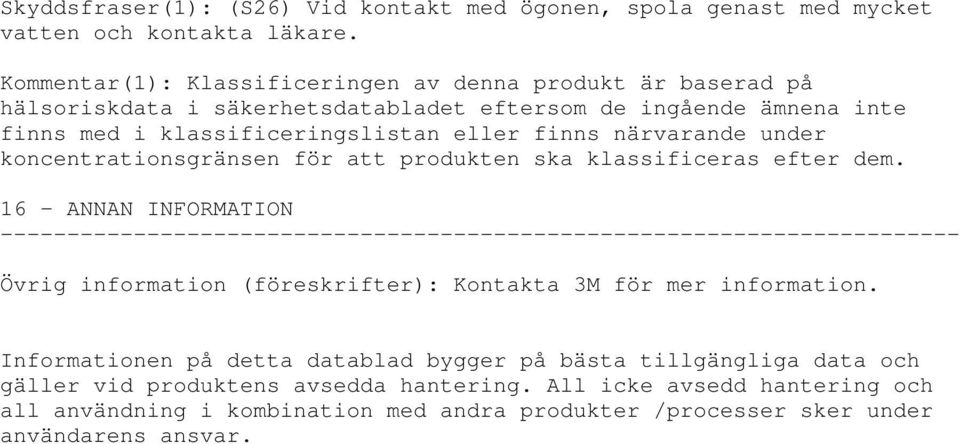 finns närvarande under koncentrationsgränsen för att produkten ska klassificeras efter dem.