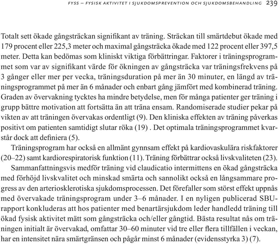 Faktorer i träningsprogrammet som var av signifikant värde för ökningen av gångsträcka var träningsfrekvens på 3 gånger eller mer per vecka, träningsduration på mer än 30 minuter, en längd av