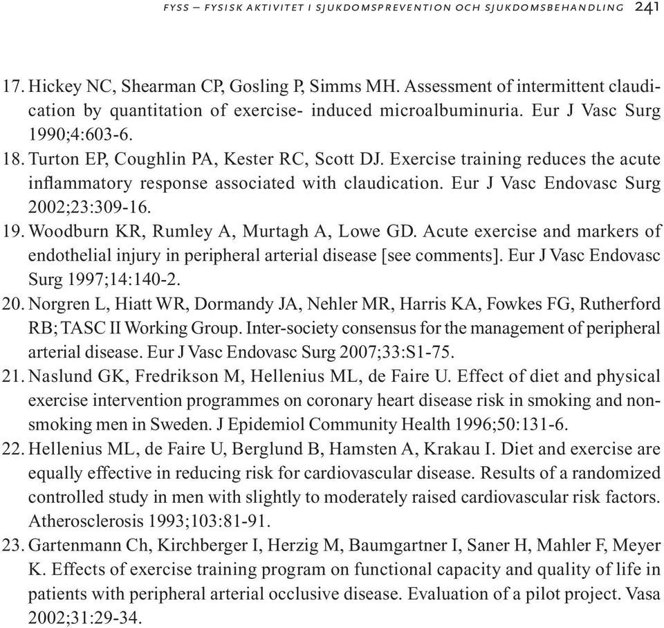 Exercise training reduces the acute inflammatory response associated with claudication. Eur J Vasc Endovasc Surg 2002;23:309-16. 19. Woodburn KR, Rumley A, Murtagh A, Lowe GD.