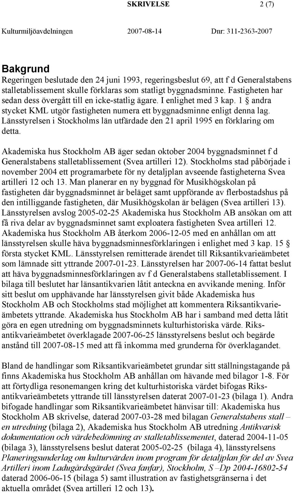 Länsstyrelsen i Stockholms län utfärdade den 21 april 1995 en förklaring om detta.