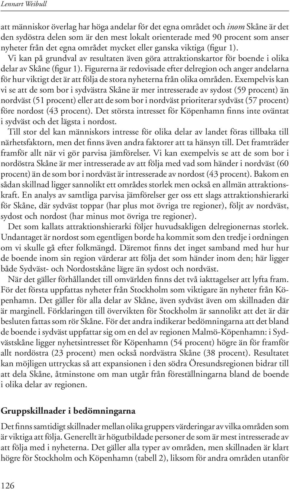 Figurerna är redovisade efter delregion och anger andelarna för hur viktigt det är att följa de stora nyheterna från olika områden.