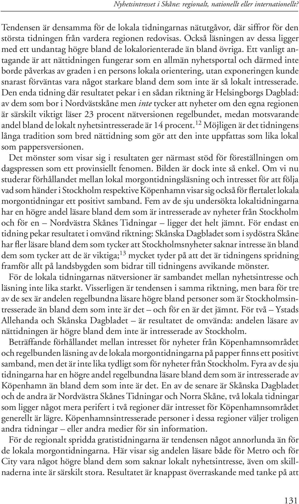 Också läsningen av dessa ligger med ett undantag högre bland de lokalorienterade än bland övriga.
