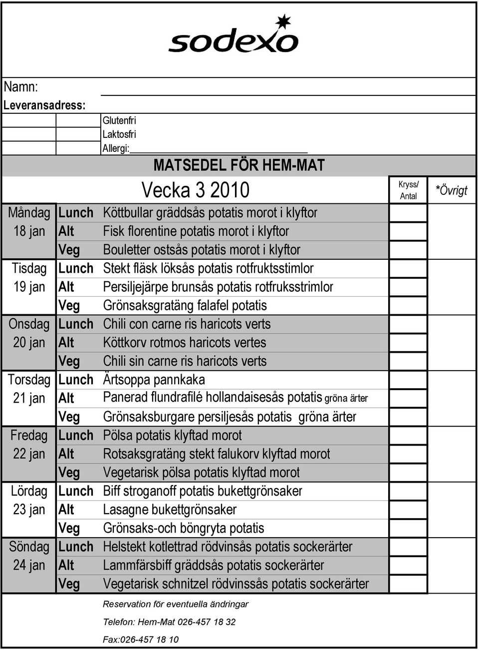 vertes Veg Chili sin carne ris haricots verts 21 jan Alt Panerad flundrafilé hollandaisesås potatis gröna ärter Veg Grönsaksburgare persiljesås potatis gröna ärter Fredag Lunch Pölsa potatis klyftad