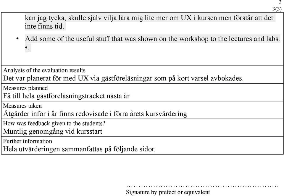 . Analysis of the evaluation results Det var planerat f5r med UX via g4stf5rel4sningar som p7 kort varsel avbokades.