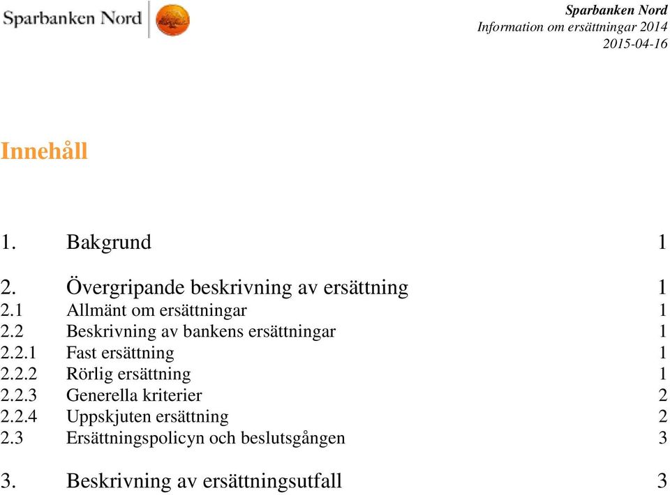 2.2 Rörlig ersättning 1 2.2.3 Generella kriterier 2 2.2.4 Uppskjuten ersättning 2 2.