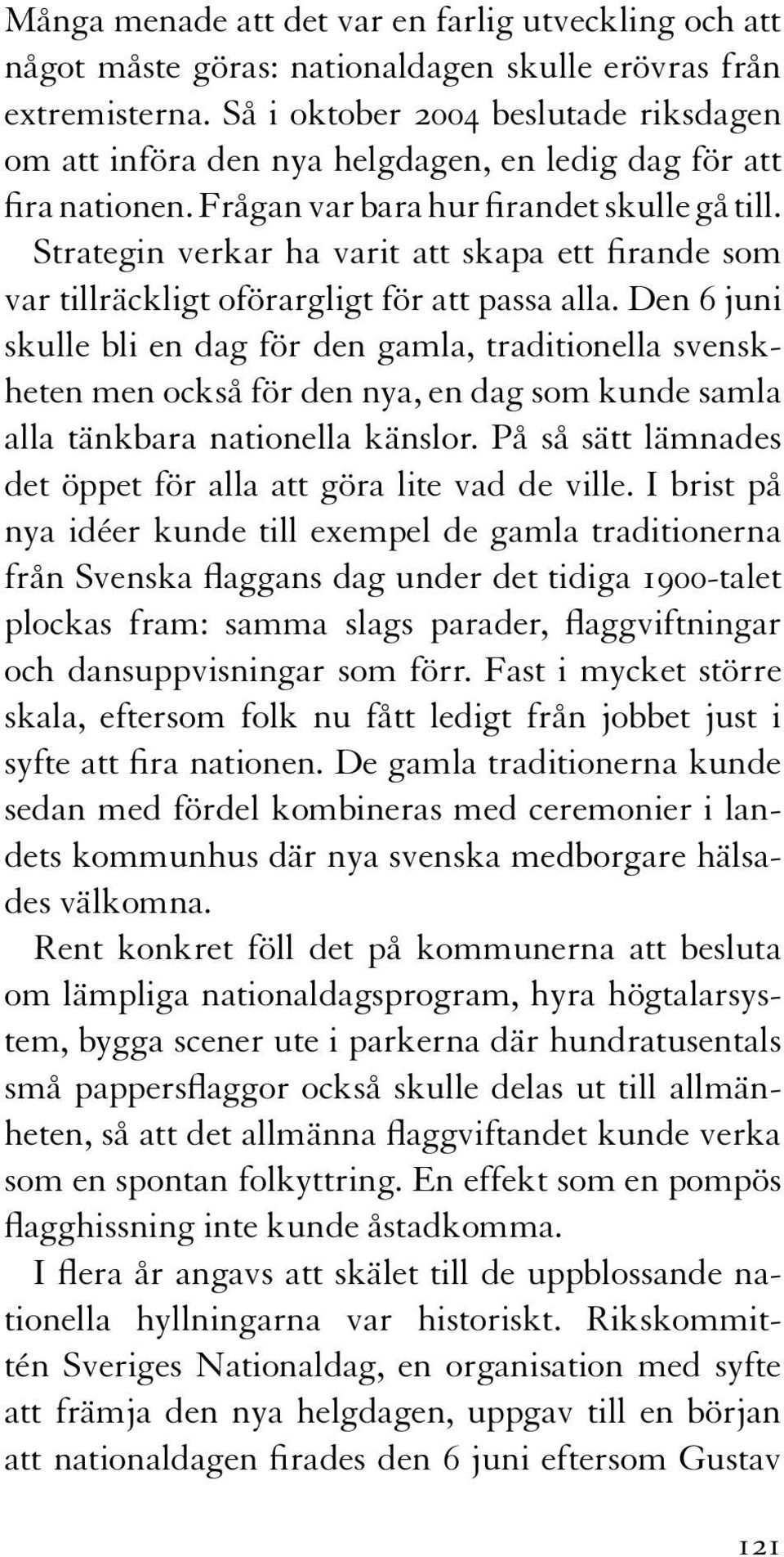 Strategin verkar ha varit att skapa ett firande som var tillräckligt oförargligt för att passa alla.