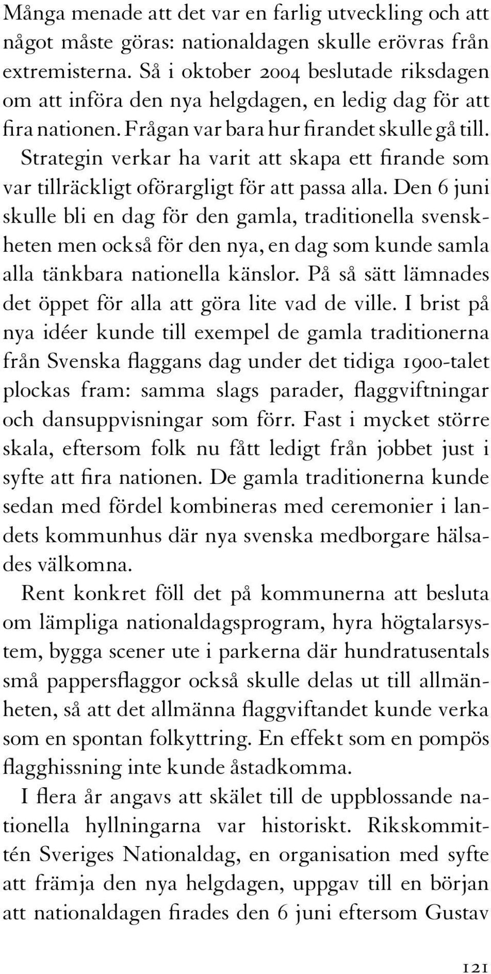 Strategin verkar ha varit att skapa ett firande som var tillräckligt oförargligt för att passa alla.