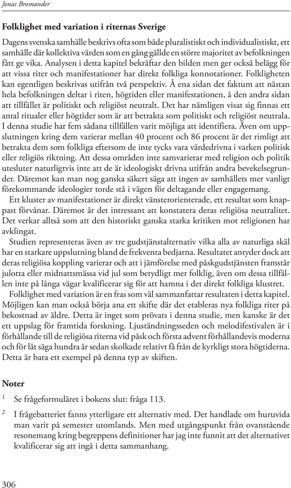 Folkligheten kan egentligen beskrivas utifrån två perspektiv.