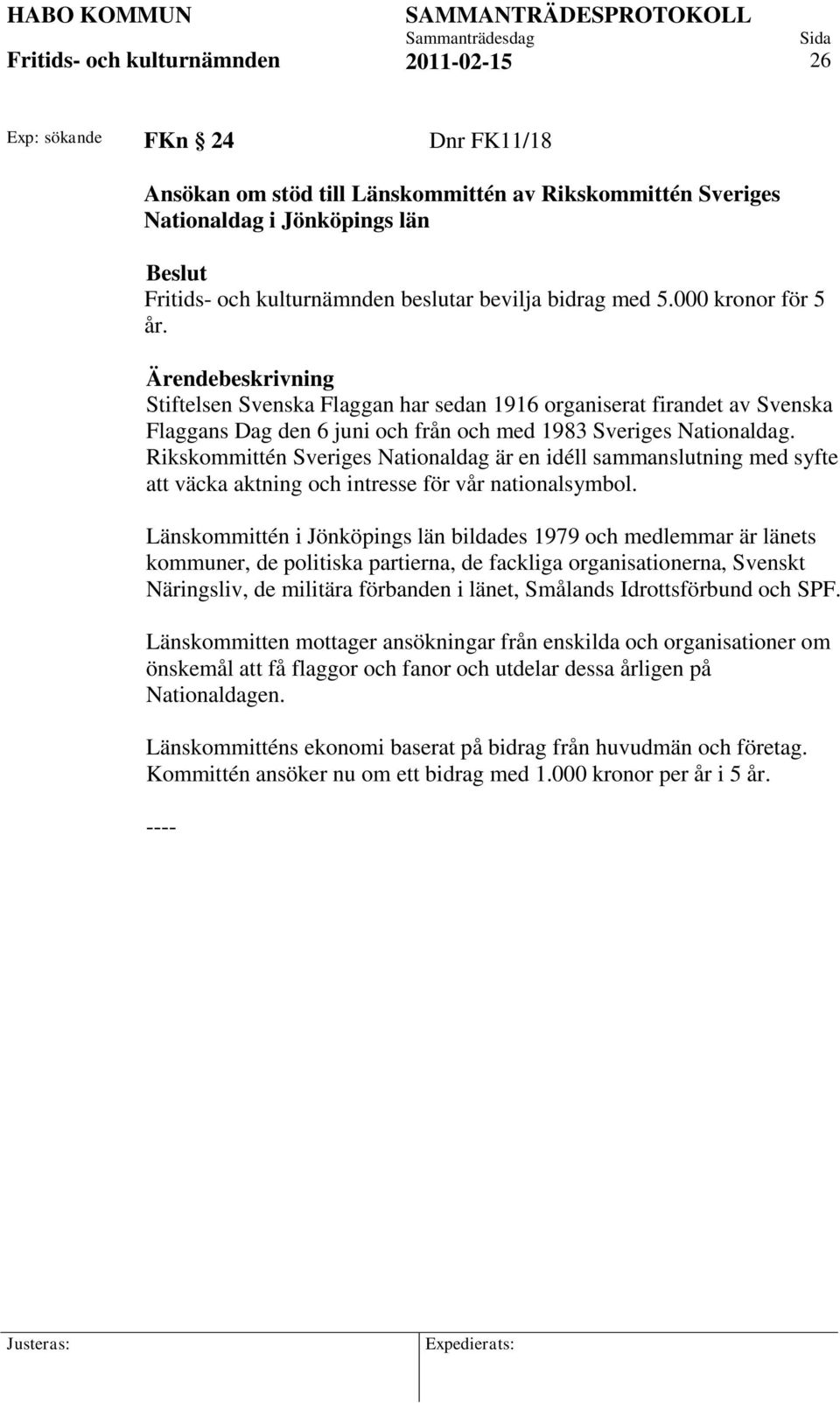 Rikskommittén Sveriges Nationaldag är en idéll sammanslutning med syfte att väcka aktning och intresse för vår nationalsymbol.