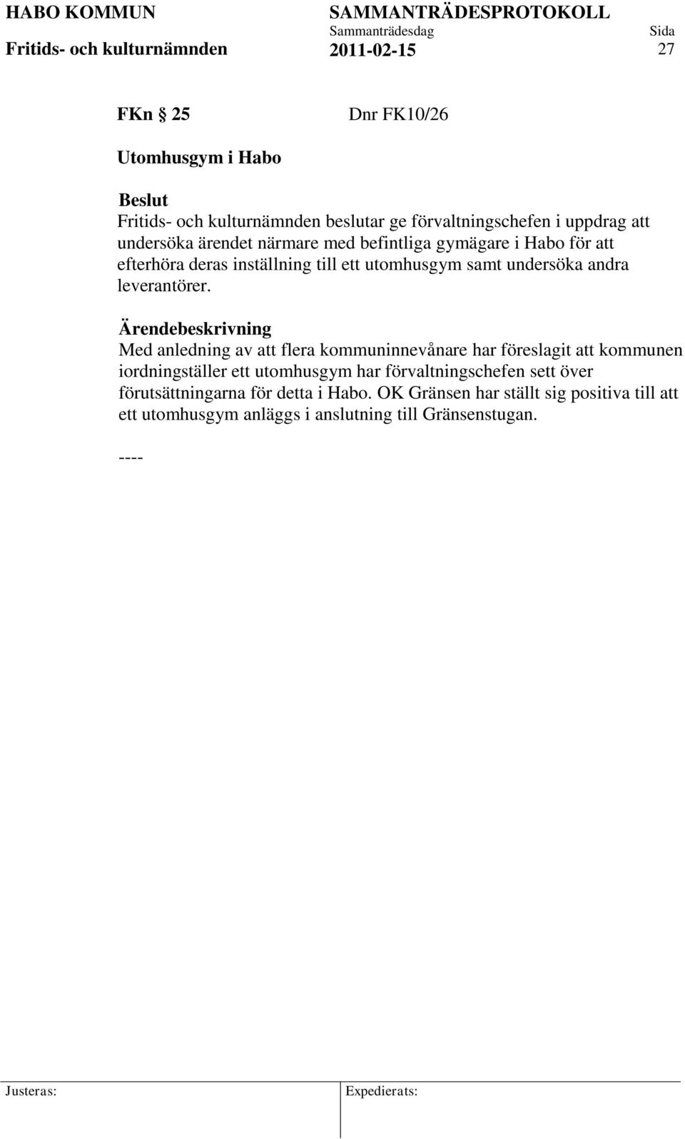 Med anledning av att flera kommuninnevånare har föreslagit att kommunen iordningställer ett utomhusgym har förvaltningschefen
