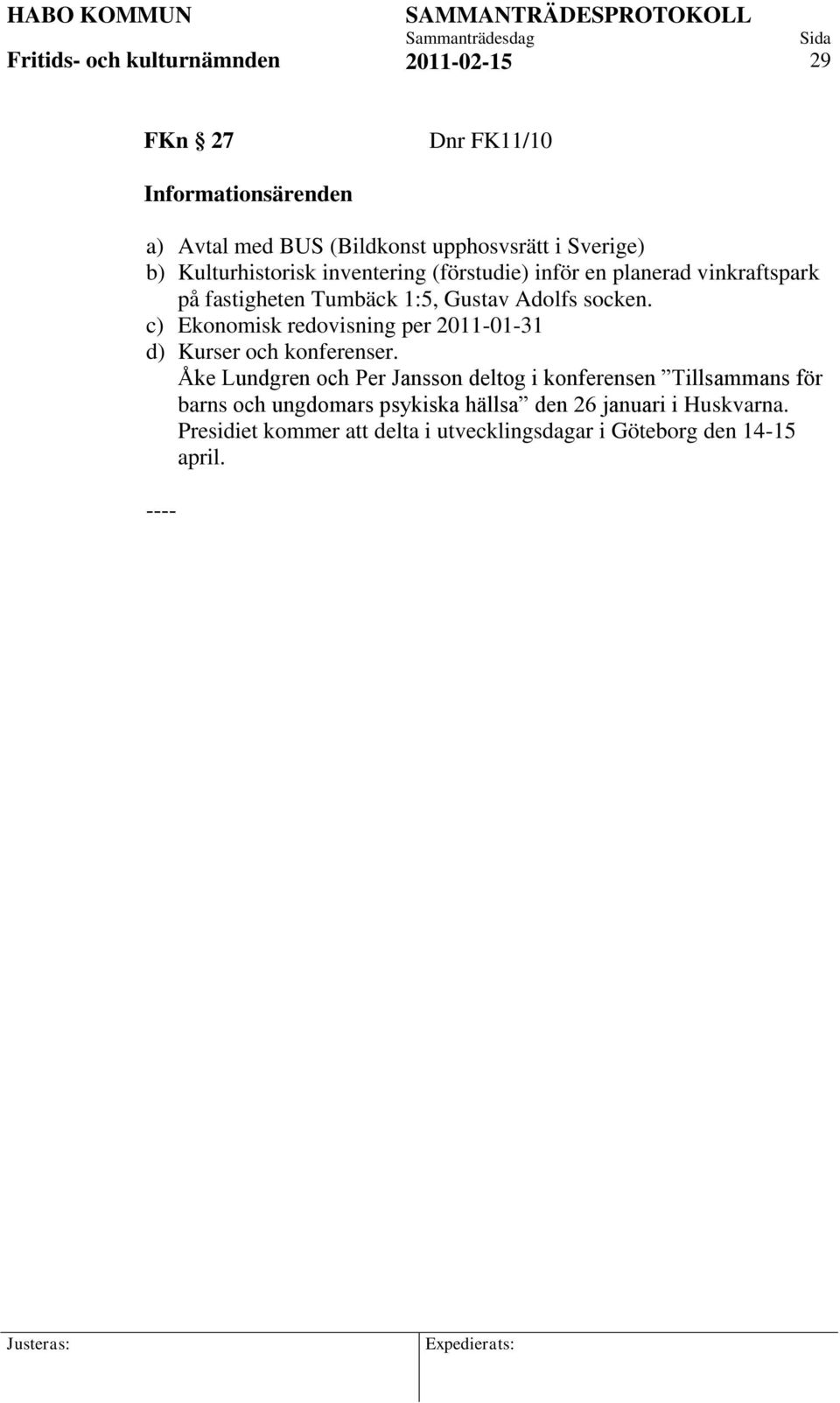 c) Ekonomisk redovisning per 2011-01-31 d) Kurser och konferenser.