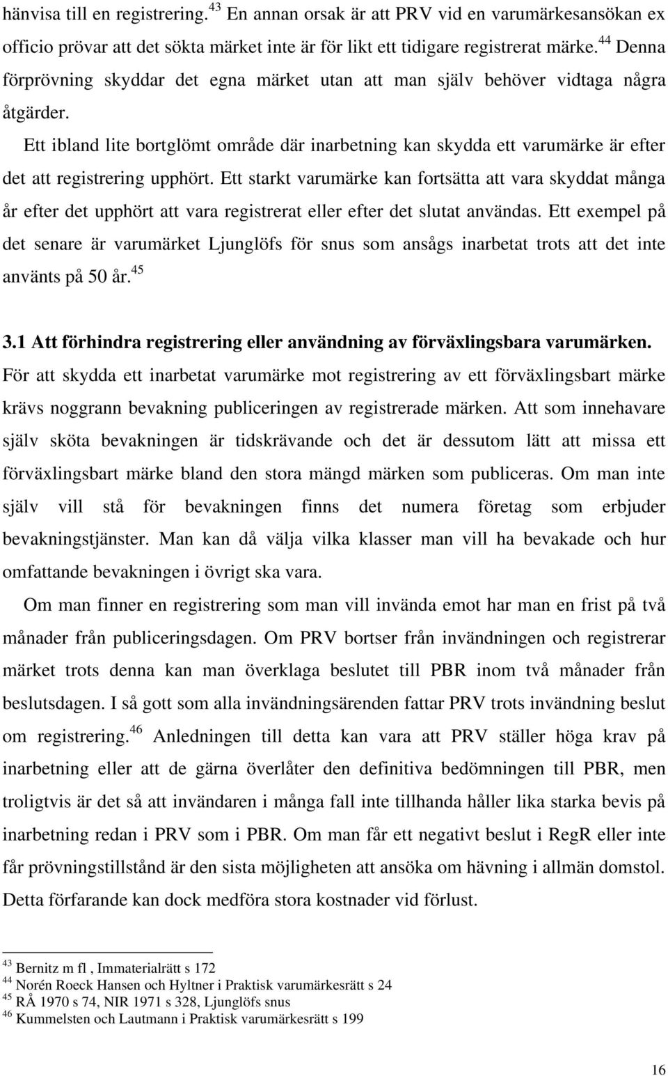 Ett ibland lite bortglömt område där inarbetning kan skydda ett varumärke är efter det att registrering upphört.
