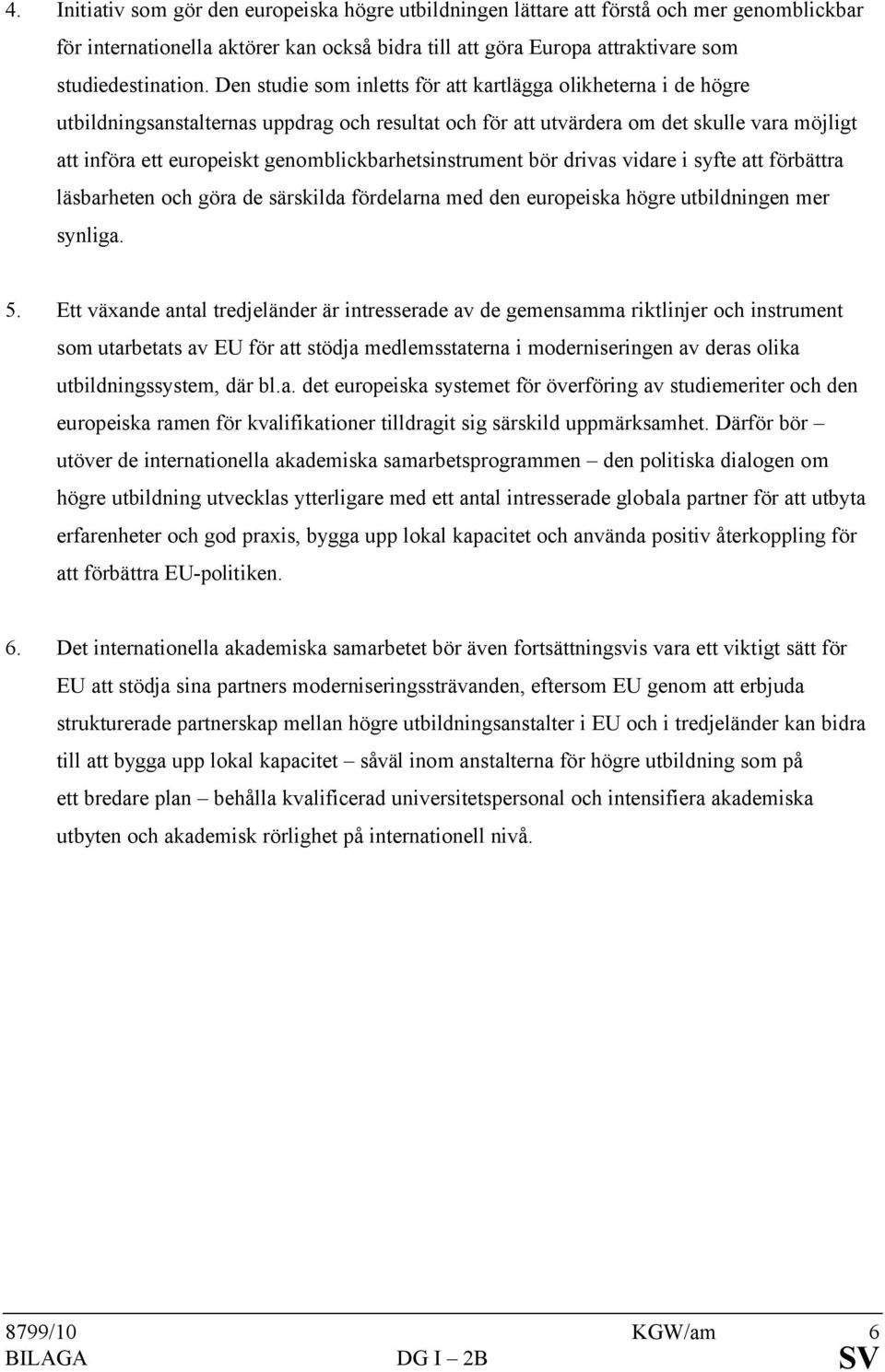 genomblickbarhetsinstrument bör drivas vidare i syfte att förbättra läsbarheten och göra de särskilda fördelarna med den europeiska högre utbildningen mer synliga. 5.