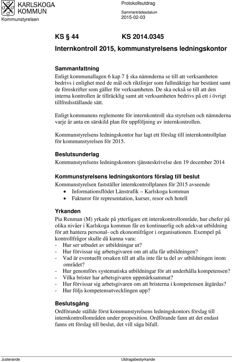 fullmäktige har bestämt samt de föreskrifter som gäller för verksamheten.