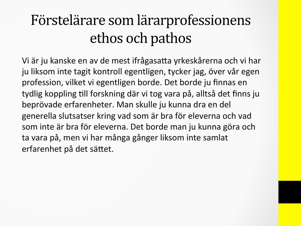 Det borde ju finnas en tydlig koppling Pll forskning där vi tog vara på, alltså det finns ju beprövade erfarenheter.