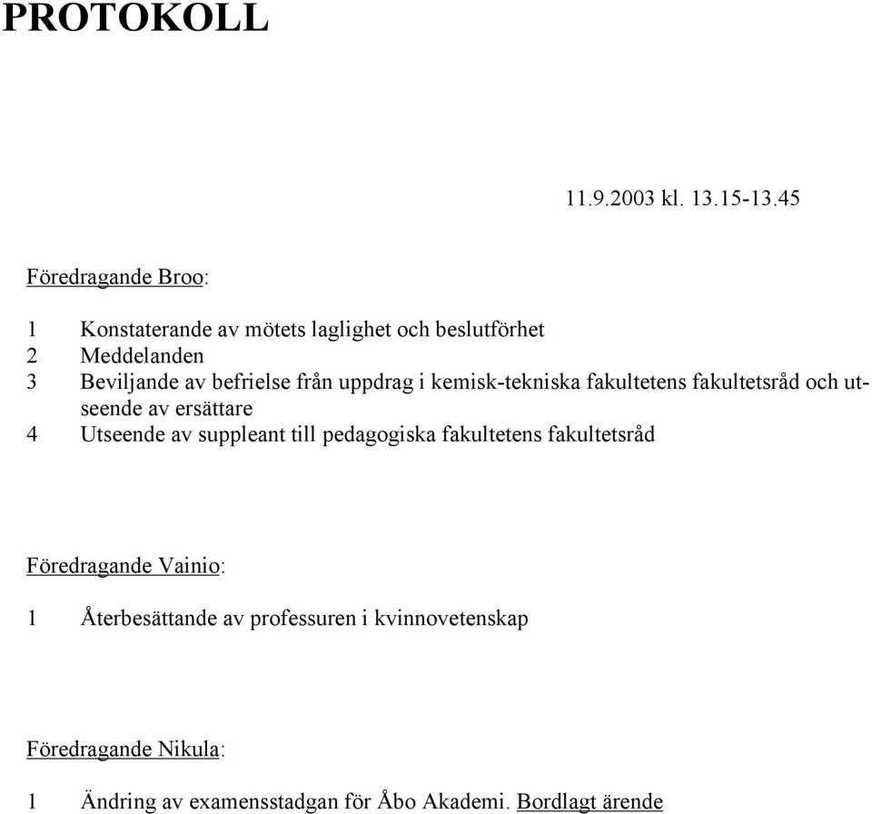 befrielse från uppdrag i kemisk-tekniska fakultetens fakultetsråd och utseende av ersättare 4 Utseende av