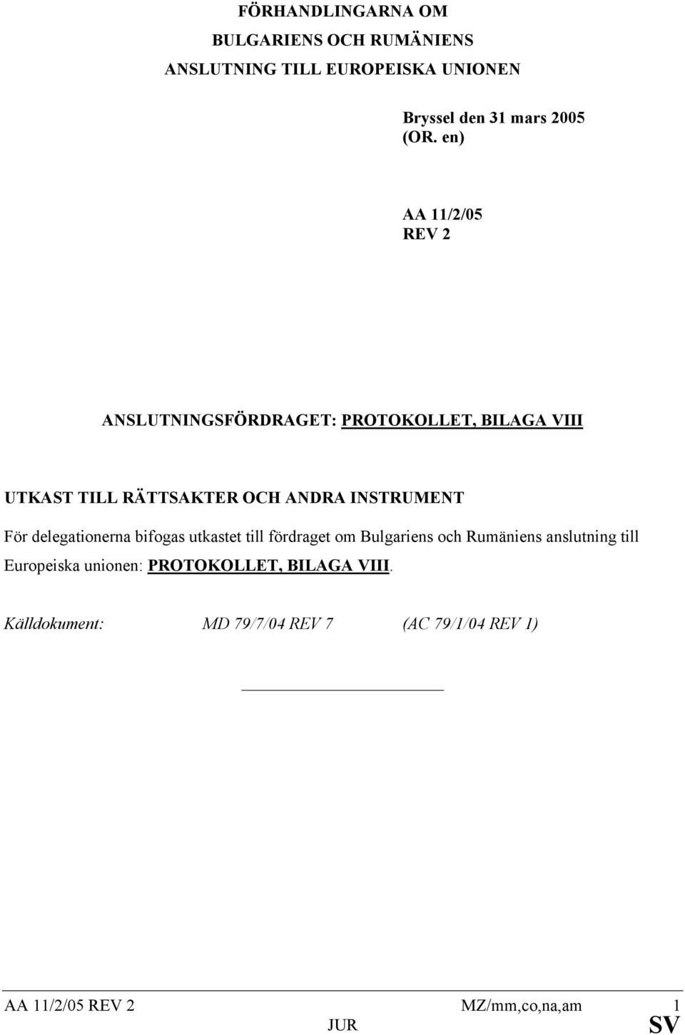 INSTRUMENT För delegationerna bifogas utkastet till fördraget om Bulgariens och Rumäniens anslutning till