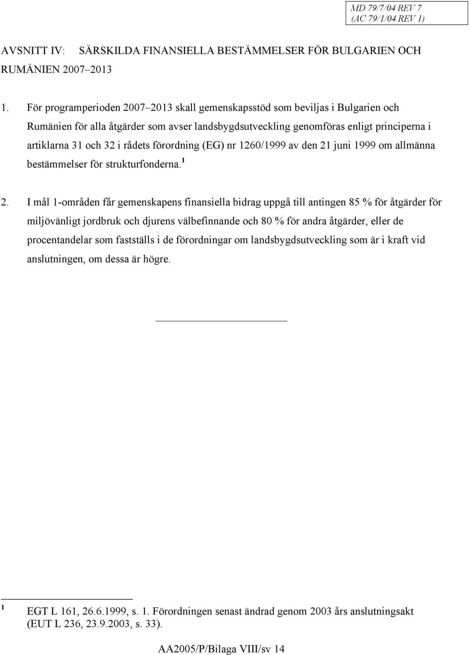 förordning (EG) nr 1260/1999 av den 21 juni 1999 om allmänna bestämmelser för strukturfonderna. 1 2.