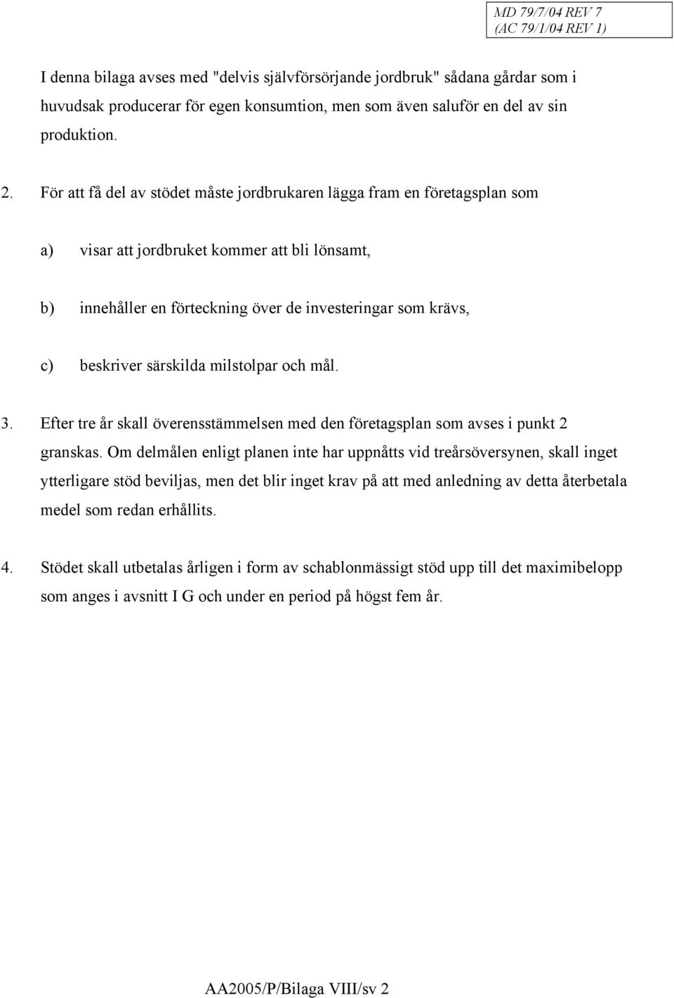 särskilda milstolpar och mål. 3. Efter tre år skall överensstämmelsen med den företagsplan som avses i punkt 2 granskas.