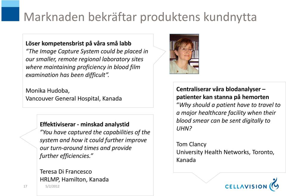 Monika Hudoba, Vancouver General Hospital, Kanada Effektiviserar minskad analystid You have captured the capabilities of the system and how it could further improve our turn around times and