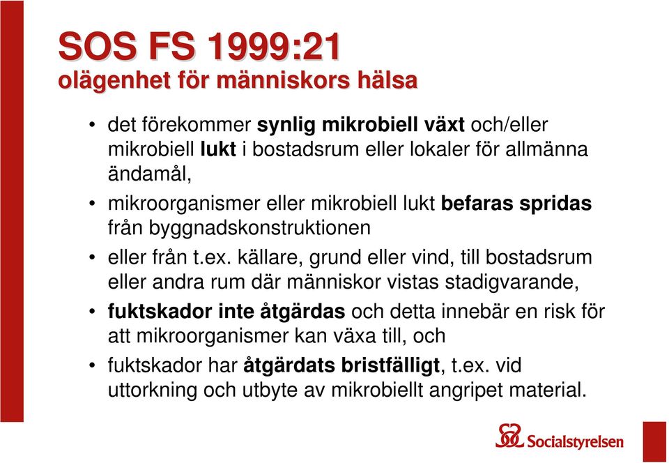 källare, grund eller vind, till bostadsrum eller andra rum där människor vistas stadigvarande, fuktskador inte åtgärdas och detta innebär