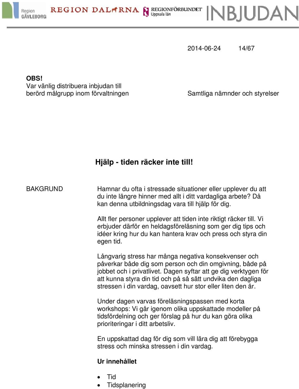 allt i ditt vardagliga arbete? Då kan denna utbildningsdag vara till hjälp för dig. Allt fler personer upplever att tiden inte riktigt räcker till.