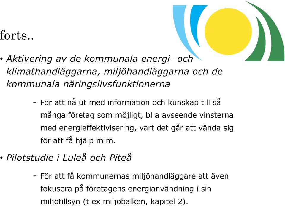 näringslivsfunktionerna - För att nå ut med information och kunskap till så många företag som möjligt, bl a avseende