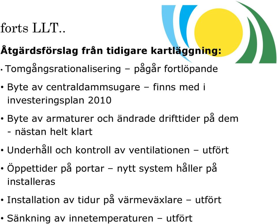 centraldammsugare finns med i investeringsplan 2010 Byte av armaturer och ändrade drifttider på dem -