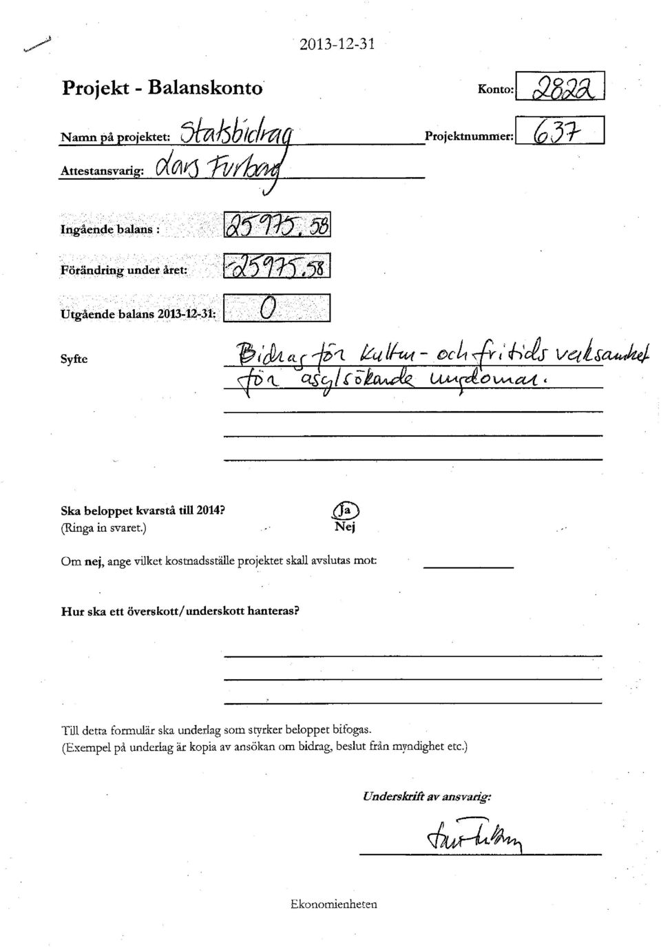 581 1/(1211l:55 I Utgående balans 2013-12"31: I O I Syfte Ska beloppet kvarstå till 2014? (Ringa in svaret.