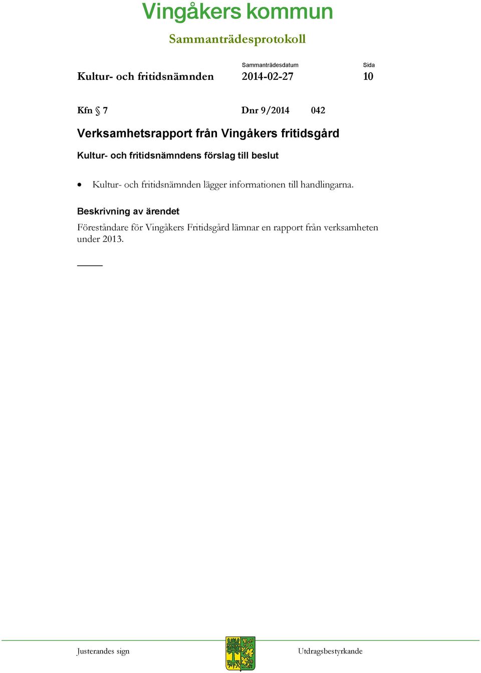 Kultur- och fritidsnämnden lägger informationen till handlingarna.