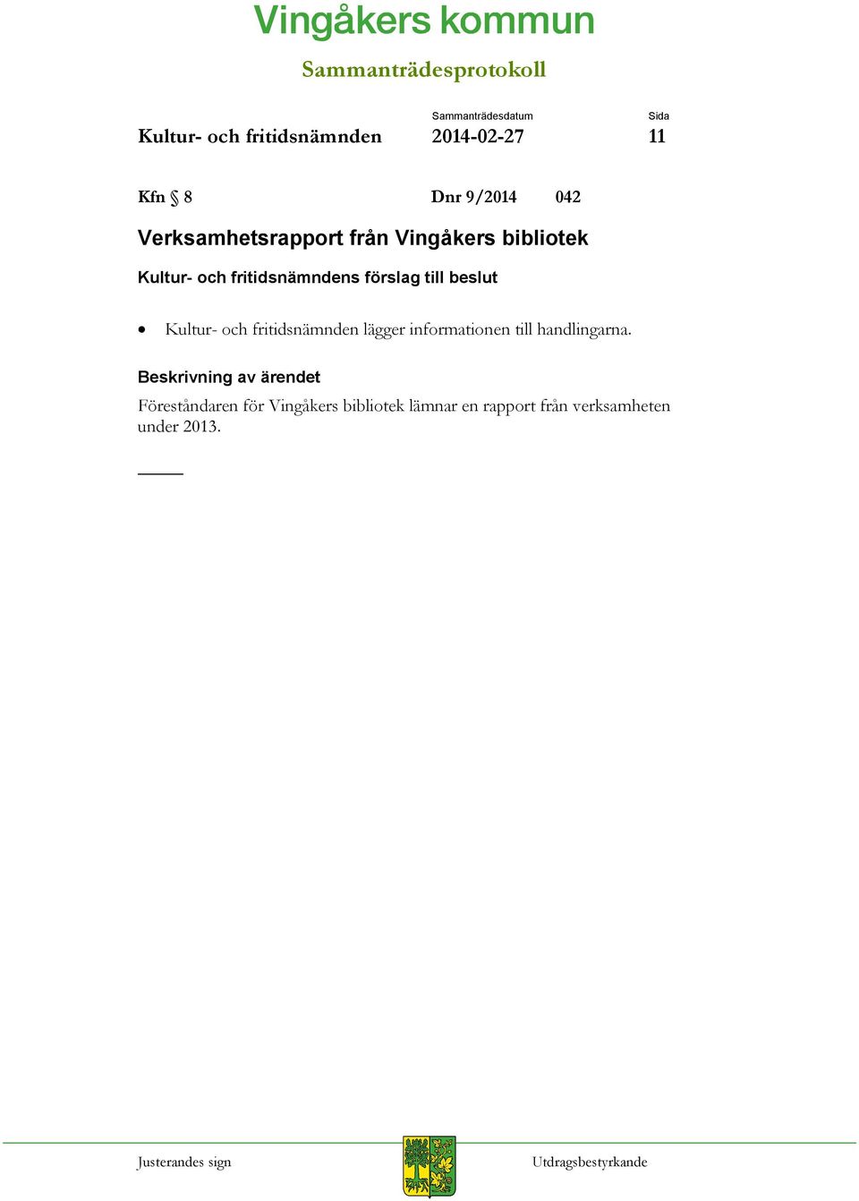 Kultur- och fritidsnämnden lägger informationen till handlingarna.