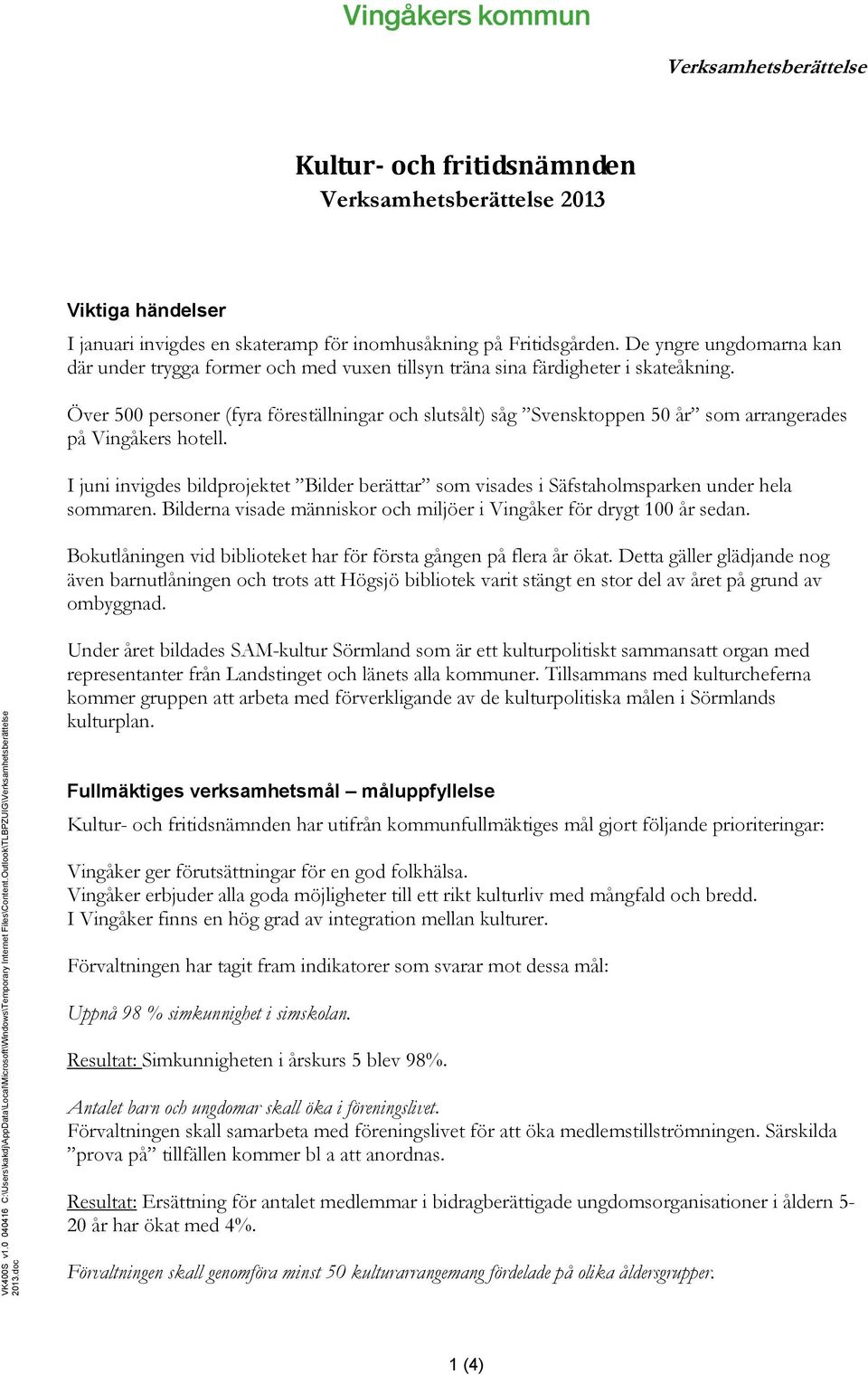 De yngre ungdomarna kan där under trygga former och med vuxen tillsyn träna sina färdigheter i skateåkning.