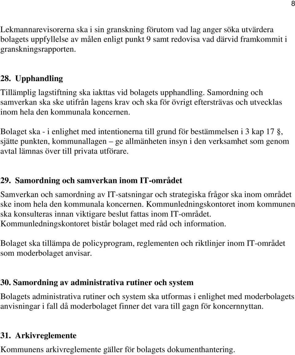 Samordning och samverkan ska ske utifrån lagens krav och ska för övrigt eftersträvas och utvecklas inom hela den kommunala koncernen.