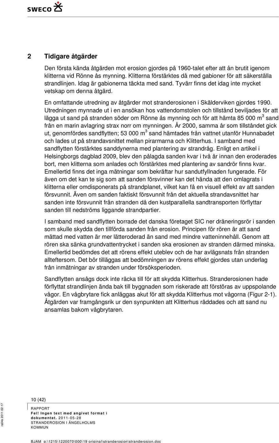 En omfattande utredning av åtgärder mot stranderosionen i Skälderviken gjordes 1990.