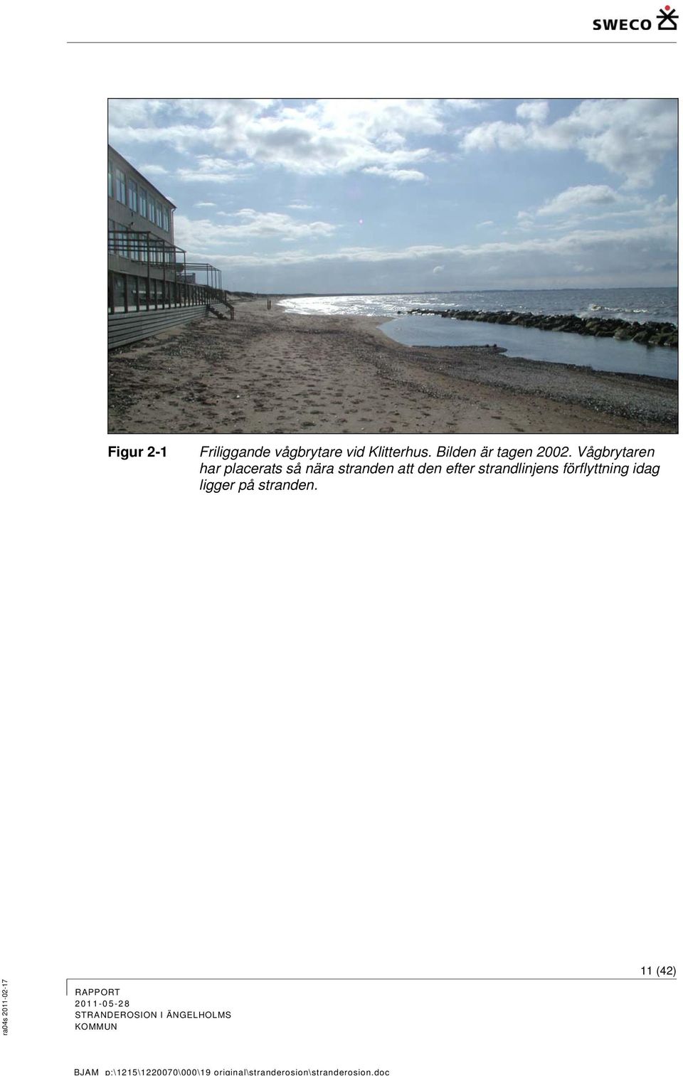 Vågbrytaren har placerats så nära stranden att